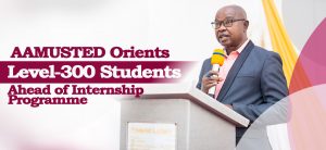 Read more about the article AAMUSTED Orients Level-300 Students Ahead of Internship Programme