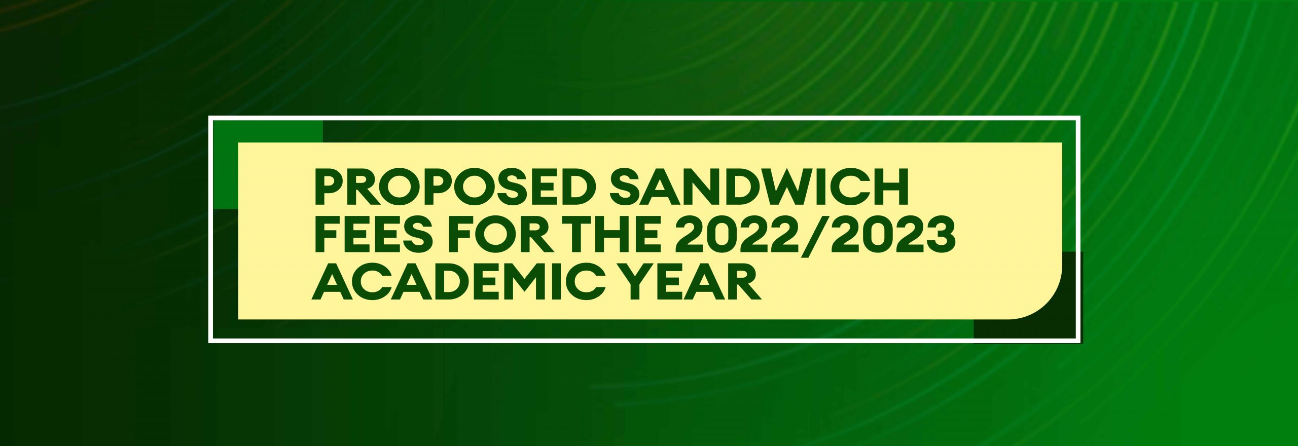 You are currently viewing Proposed Sandwich Fees for the 2022/2023 Academic Year